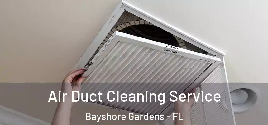 Air Duct Cleaning Service Bayshore Gardens - FL