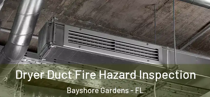 Dryer Duct Fire Hazard Inspection Bayshore Gardens - FL