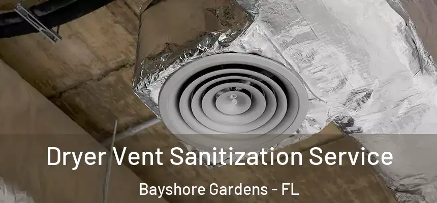  Dryer Vent Sanitization Service Bayshore Gardens - FL