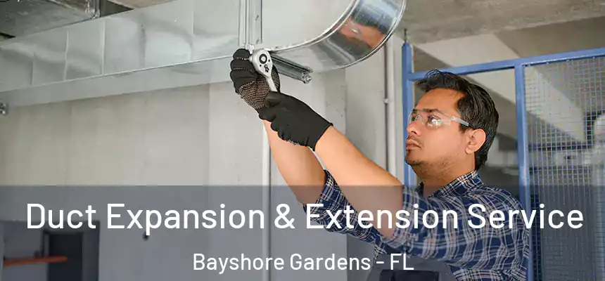  Duct Expansion & Extension Service Bayshore Gardens - FL