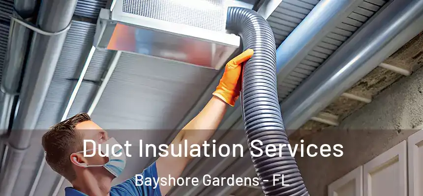 Duct Insulation Services Bayshore Gardens - FL