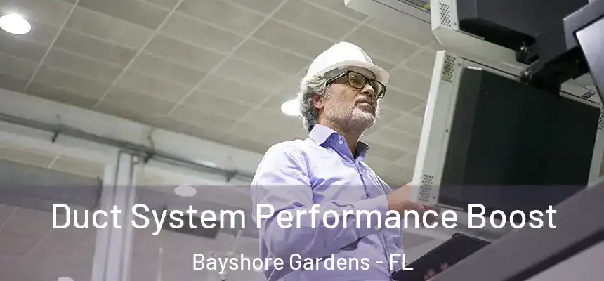  Duct System Performance Boost Bayshore Gardens - FL