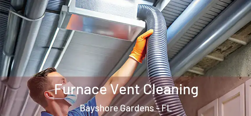  Furnace Vent Cleaning Bayshore Gardens - FL
