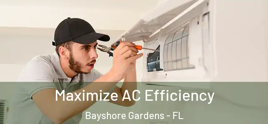  Maximize AC Efficiency Bayshore Gardens - FL
